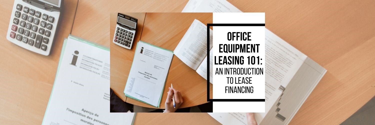 Office Equipment Leasing 101 An Introduction to Lease Financing